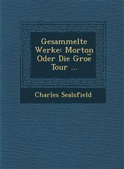 Gesammelte Werke Morton Oder Die Groe︣ Tour ...,1288137451,9781288137459