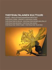 Yhdysvaltalainen kulttuuri Rodeo, Unescon maailmanperintökohteet Yhdysvalloissa, Uskonto Yhdysvalloissa, Yhdysvaltain elokuva,1232083135,9781232083139