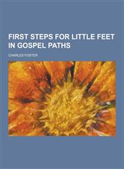 First Steps for Little Feet in Gospel Paths,1230736980,9781230736983