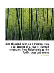 Nine thousand miles on a Pullman train an account of a tour of railroad conductors from Philadelph,1117390268,9781117390260