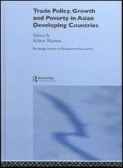 Trade Policy, Growth and Poverty in Asian Developing Countries 1st Edition,0415296994,9780415296991