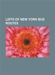 Lists of New York Bus Routes Lists of Bus Routes in New York City, List of Bus Routes in Brooklyn, List of Bus Routes in Manhattan, List of Bus Rou,115584467X,9781155844671