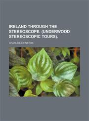 Ireland Through the Stereoscope. (Underwood Stereoscopic Tours).,1459088522,9781459088528