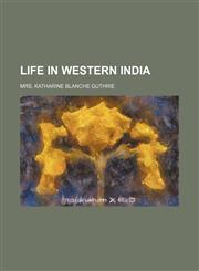 Life in Western India (Volume 1),115112012X,9781151120120