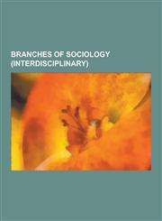 Branches of Sociology (Interdisciplinary) Systems Theory, Gender Studies, Demography, Social Geography, Victimology, Social Epistemology, Political E,1230561706,9781230561707