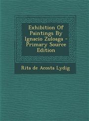 Exhibition of Paintings by Ignacio Zuloaga - Primary Source Edition,1295488868,9781295488865