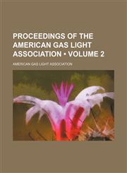 Proceedings of the American Gas Light Association (Volume 2),1235744949,9781235744945