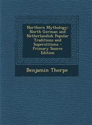 Northern Mythology North German and Netherlandish Popular Traditions and Superstitions - Primary Source Edition,1294647008,9781294647003