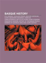 Basque history ETA, Edward, the Black Prince, Gascony, Batasuna, Eusko Abendaren Ereserkia, Tomás de Zumalacárregui, Battle of Vitoria,1157680216,9781157680215