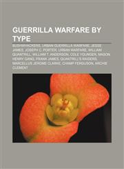 Guerrilla warfare by type Bushwhackers, Urban guerrilla warfare, Jesse James, Joseph C. Porter, Urban warfare, William Quantrill,1233116231,9781233116232