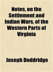 Notes, on the Settlement and Indian Wars, of the Western Parts of Virginia,1153062135,9781153062138