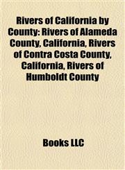 Rivers of California by County Rivers of Alameda County, California, Rivers of Contra Costa County, California, Rivers of Humboldt County,1157954545,9781157954545