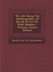 My Life Being The Autobiography Of Nawab Server-Ul-Mulk Bahadur - Primary Source Edition,1295843676,9781295843671