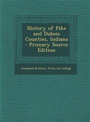 History of Pike and Dubois Counties, Indiana  - Primary Source Edition,1295789051,9781295789054