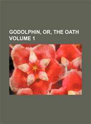 Godolphin, or, the oath Volume 1,1236299671,9781236299673