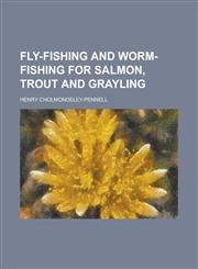 Fly-fishing and worm-fishing for salmon, trout and grayling,1234377012,9781234377014