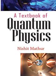 A Textbook of Quantum Physics,9381052239,9789381052235