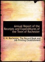 Annual Report of the Receipts and Expenditures of the Town of Rochester,1140311727,9781140311720