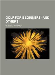 Golf for Beginners--And Others,1151668133,9781151668134