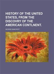 History of the United States, From the Discovry of the American Contlnent.,1150895446,9781150895449