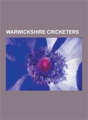 Warwickshire Cricketers Brian Lara, Daniel Vettori, Bob Willis, John Snow, Dale Steyn, Ian Bell, Kumar Sangakkara, Shane Bond, Sreesanth, Jona,1230590951,9781230590950