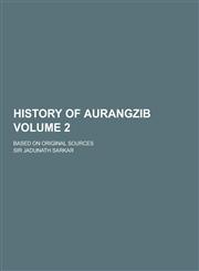 History of Aurangzib; Based on Original Sources Volume 2,123028673X,9781230286730