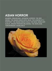 Asian horror Kagbeni, Zibahkhana, Japanese horror, The Red Sense, The Snake King's Wife, Muoi: The Legend of a Portrait,1156397766,9781156397763