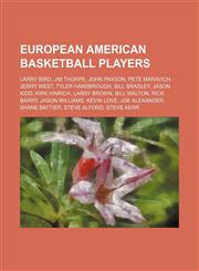 European American basketball players Larry Bird, Jim Thorpe, John Paxson, Pete Maravich, Jerry West, Tyler Hansbrough, Bill Bradley,1155896572,9781155896571