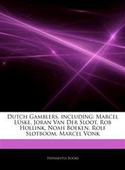 Articles On Dutch Gamblers, including Marcel LÃ¼ske, Joran Van Der Sloot, Rob Hollink, Noah Boeken, Rolf Slotboom, Marcel Vonk,124421213X,9781244212138