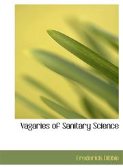 Vagaries of Sanitary Science,111756441X,9781117564418