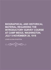 Biographical and historical material regarding the Introductory survey course at Camp Meigs, Washington, July 5-November 28, 1918,1230169660,9781230169668