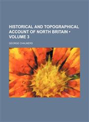 Historical and Topographical Account of North Britain (Volume 3),115085782X,9781150857829