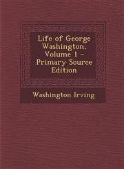 Life of George Washington, Volume 1 - Primary Source Edition,1287941745,9781287941743