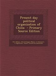 Present day political organization of China  - Primary Source Edition,1295770962,9781295770960