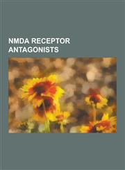 Nmda Receptor Antagonists Ethanol, Xenon, Phencyclidine, Ketamine, Nitrous Oxide, Ibogaine, Dextromethorphan, Dizocilpine, Nmda Receptor Antagon,1230504524,9781230504520