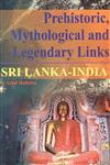 Prehistoric, Mythological and Legendary Links Sri Lanka-India 1st Published,8176465771,9788176465779