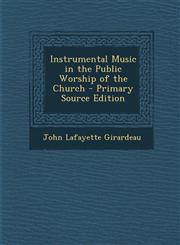 Instrumental Music in the Public Worship of the Church - Primary Source Edition,1295803321,9781295803323