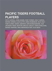 Pacific Tigers football players Pete Carroll, Bob Adams, Ron Turner, Walt Harris, Wayne Hardin, Alan Autry, Greg Robinson, Nick Holt,115537830X,9781155378305