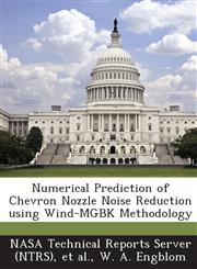 Numerical Prediction of Chevron Nozzle Noise Reduction Using Wind-Mgbk Methodology,1287280544,9781287280545