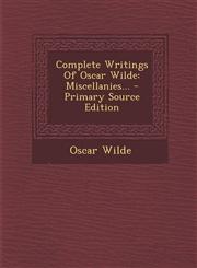 Complete Writings Of Oscar Wilde Miscellanies... - Primary Source Edition,1294086359,9781294086352