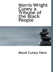 Norris Wright Cuney a Tribune of the Black People,1117263975,9781117263977