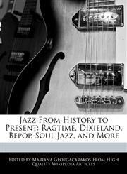 Jazz From History to Present Ragtime, Dixieland, Bepop, Soul Jazz, and More,124172931X,9781241729318