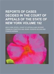 Reports of Cases Decided in the Court of Appeals of the State of New York Volume 192,1234120720,9781234120726