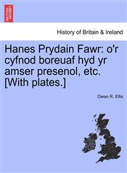 Hanes Prydain Fawr o'r cyfnod boreuaf hyd yr amser presenol, etc. [With plates.],1241556741,9781241556747