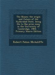 Nizam; The Origin and Future of the Hyderabad State, Being the Le Bas Prize Essay in the University of Cambridge, 1904;,128984688X,9781289846886