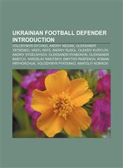 Ukrainian football defender Introduction Volodymyr Dychko, Andriy Nediak, Oleksandr Yatsenko, Vasyl Rats, Andriy Rusol, Oleksiy Kurylov,1155604113,9781155604114