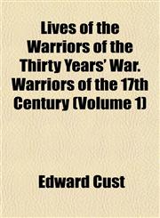 Lives of the Warriors of the Thirty Years' War. Warriors of the 17th Century (Volume 1),1152550772,9781152550773