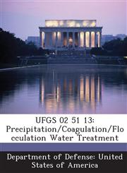 UFGS 02 51 13 Precipitation/Coagulation/Flocculation Water Treatment,1288759258,9781288759255