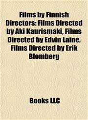 Films by Finnish Directors (Study Guide) Films Directed by Aki Kaurismäki, Films Directed by Edvin Laine, Films Directed by Erik Blomberg,1158028601,9781158028603