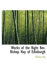 Works of the Right Rev. Bishop Hay of Edinburgh,1140088939,9781140088936
